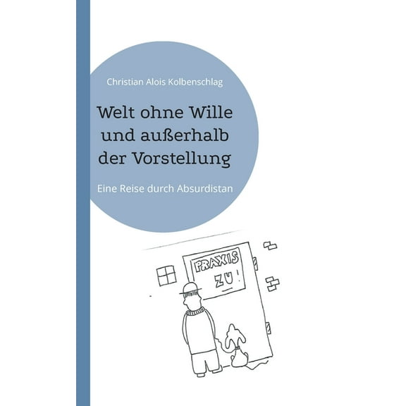 Welt ohne Wille und auÃerhalb der Vorstellung: Eine Reise durch Absurdistan, (Paperback)