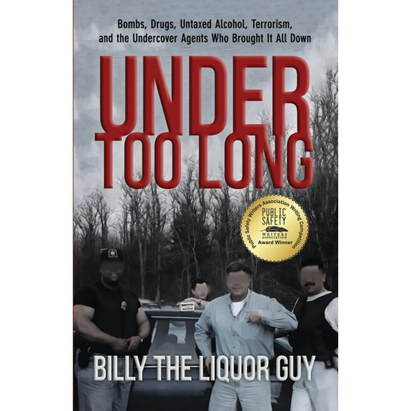 Under Too Long: Bombs, Drugs, Untaxed Alcohol, Terrorism, And The Undercover Agents Who Brought It All Down, (Paperback)