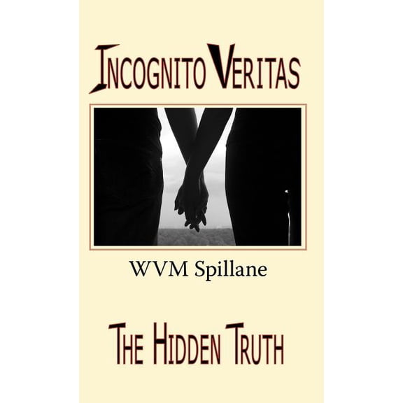 Incognito Veritas : The Hidden Truth