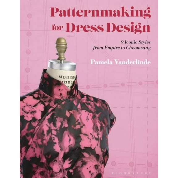 Patternmaking for Dress Design: 9 Iconic Styles from Empire to Cheongsam, (Paperback)