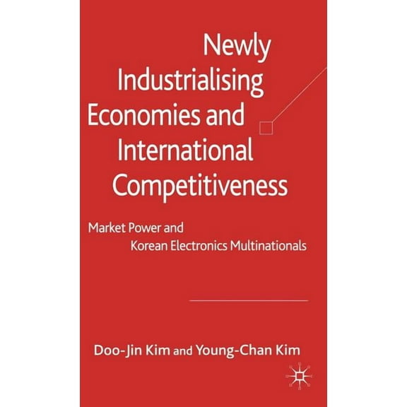 Newly Industrialising Economies and International Competitiveness: Market Power and Korean Electronics Multinationals, (Hardcover)