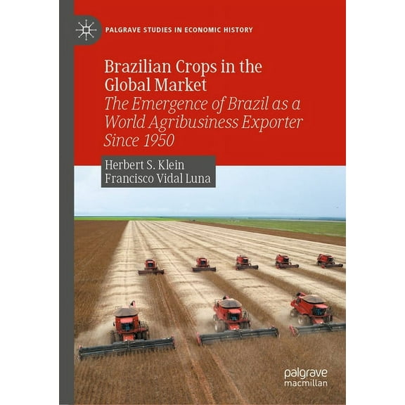 Palgrave Studies in Economic History Brazilian Crops in the Global Market: The Emergence of Brazil as a World Agribusiness Exporter Since 1950, (Hardcover)