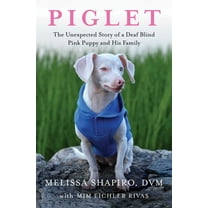 Piglet: The Unexpected Story of a Deaf, Blind, Pink Puppy and His Family (Paperback)