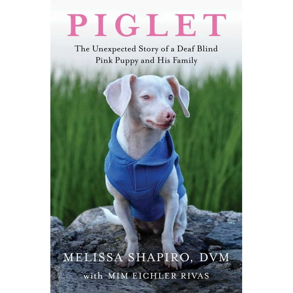 Piglet: The Unexpected Story of a Deaf, Blind, Pink Puppy and His Family (Paperback)