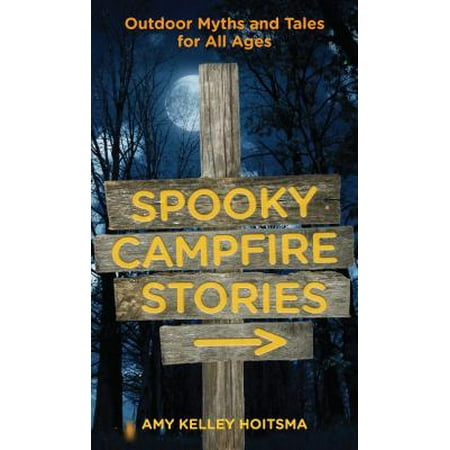 Spooky Campfire Stories : Outdoor Myths and Tales for All