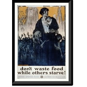 Historic Framed Print, Dont waste food while others starve!. L.C. Clinker M.J. Dwyer Heywood Strasser Voigt Litho. Co. N.Y., 17-7/8" x 21-7/8"