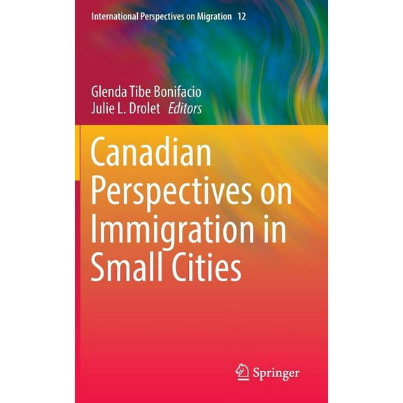 International Perspectives on Migration Canadian Perspectives on Immigration in Small Cities, Book 12, (Hardcover)