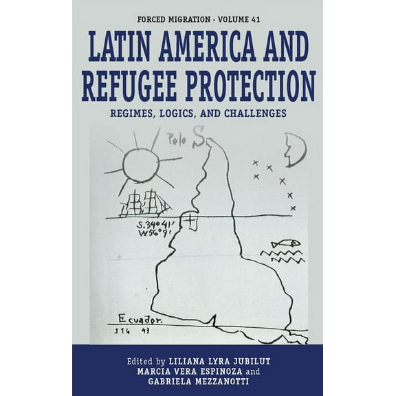 Forced Migration Latin America and Refugee Protection: Regimes, Logics, and Challenges, Book 41, (Hardcover)