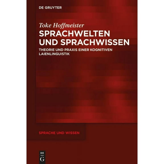 Sprache Und Wissen (Suw) Sprachwelten Und Sprachwissen: Theorie Und PRAXIS Einer Kognitiven Laienlinguistik, Book 52, (Hardcover)