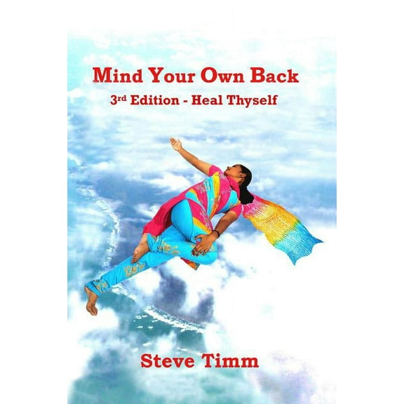 Mind Your Own Back Mind Your Own Back: 3rd Edition - Heal Thyself, Book 3, (Paperback)