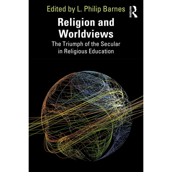 Religion and Worldviews: The Triumph of the Secular in Religious Education, (Paperback)