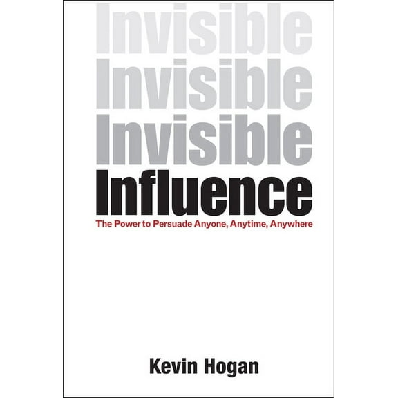 Invisible Influence: The Power to Persuade Anyone, Anytime, Anywhere, (Hardcover)
