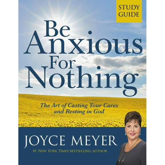 Be Anxious for Nothing: Study Guide : The Art of Casting Your Cares and Resting in God (Paperback)