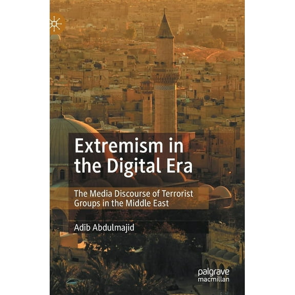 Extremism in the Digital Era: The Media Discourse of Terrorist Groups in the Middle East, (Hardcover)