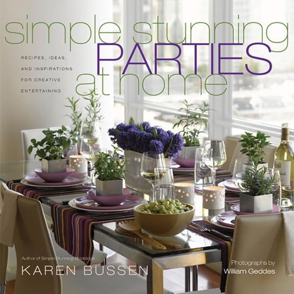Simple Stunning Parties at Home : Recipes, Ideas, and Inspirations for Creative Entertaining (Hardcover)