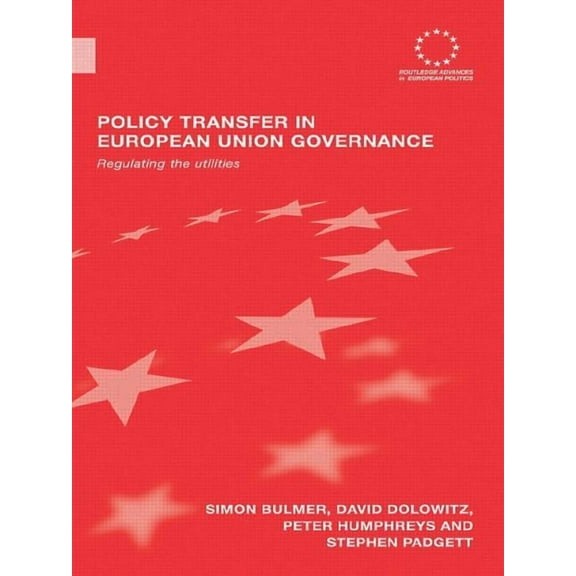 Routledge Advances in European Politics Policy Transfer in European Union Governance: Regulating the Utilities, (Paperback)