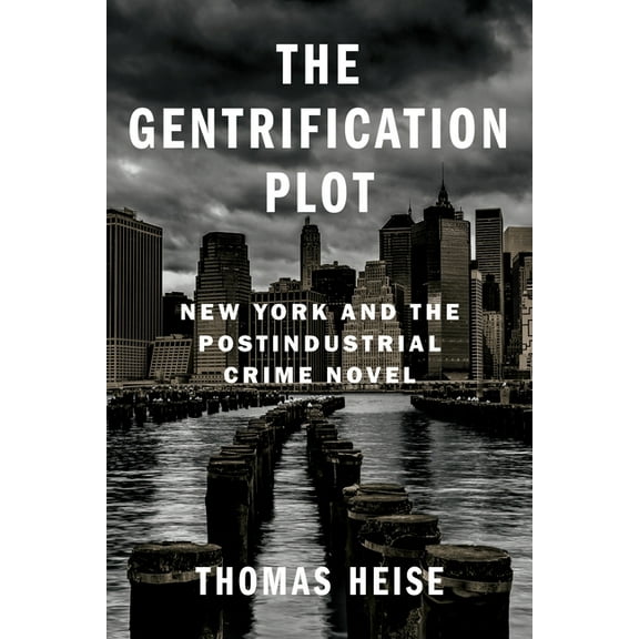 Literature Now The Gentrification Plot: New York and the Postindustrial Crime Novel, (Paperback)