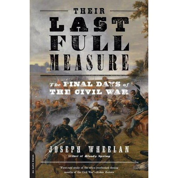 Their Last Full Measure: The Final Days of the Civil War, (Paperback)