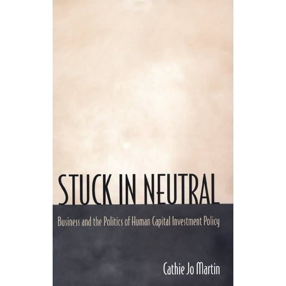 Princeton Studies in American Politics Stuck in Neutral: Business and the Politics of Human Capital Investment Policy, (Paperback)