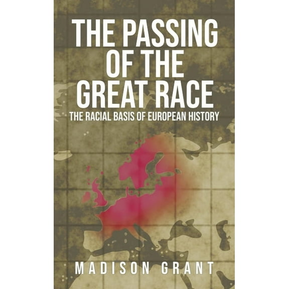 The Passing of the Great Race: The Racial Basis of European History (With Original 1916 Illustrations in Full Color), (Hardcover)
