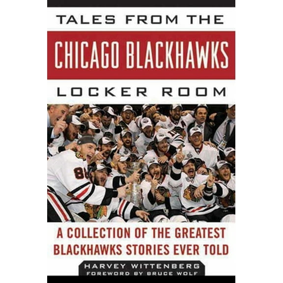 Pre-Owned Tales from the Chicago Blackhawks Locker Room: A Collection of the Greatest Blackhawks Stories Ever Told (Hardcover) 1613210825 9781613210826