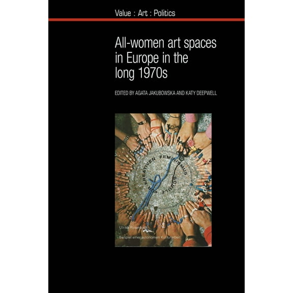 Value: Art: Politics All-Women Art Spaces in Europe in the Long 1970s, Book 15, (Paperback)