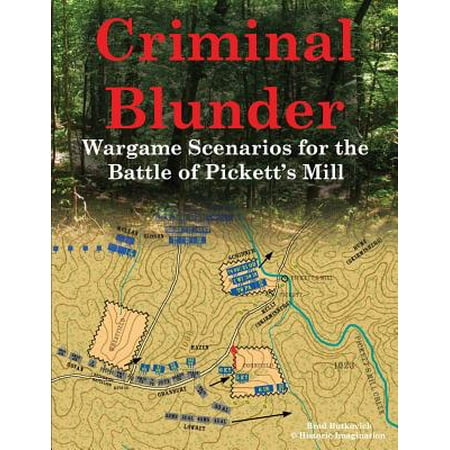 Criminal Blunder: Wargame Scenarios for the Battle of Pickett's Mill