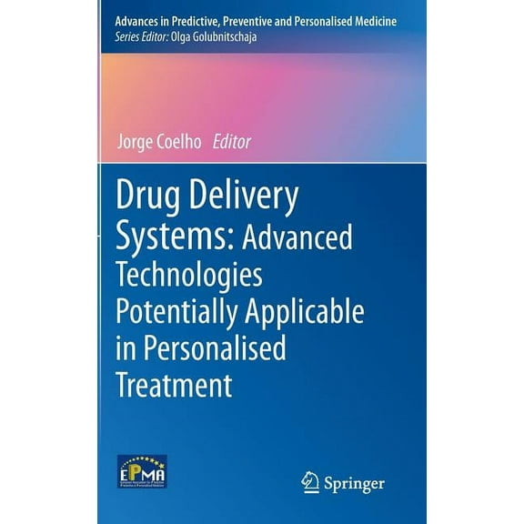 Advances in Predictive, Preventive and P Drug Delivery Systems: Advanced Technologies Potentially Applicable in Personalised Treatment, Book 4, (Hardcover)