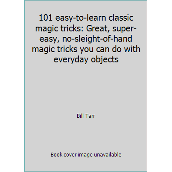 Pre-Owned 101 easy-to-learn classic magic tricks: Great, super-easy, no-sleight-of-hand magic tricks you can do with everyday objects (Hardcover) 0394421221 9780394421223