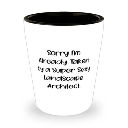 

Cute Landscape Architect Sorry I m Already Taken by a Super Sexy Landscape Architect Gag Shot Glass For Coworkers From Colleagues