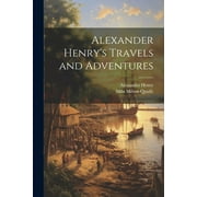 Alexander Henry's Travels and Adventures (Paperback)