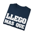thumbnail image 3 of Humorous Llego Mas Que Jode Spanish Sayings Hilarious Mexican Sarcastic Gag Men Women Unisex Garment-Dyed T-shirt, 3 of 4