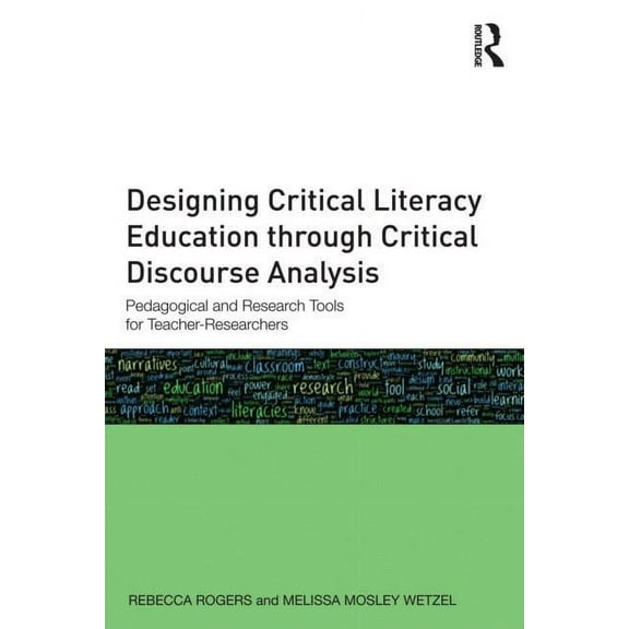 Designing Critical Literacy Education through Critical Discourse Analysis: Pedagogical and Research Tools for Teacher-Re, (Paperback)