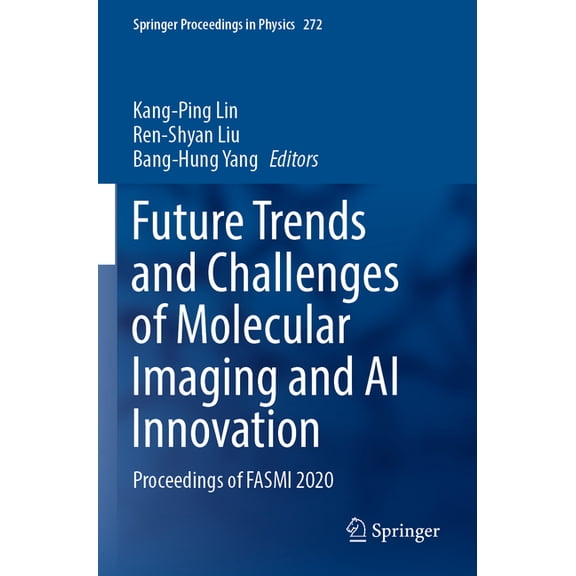 Springer Proceedings in Physics Future Trends and Challenges of Molecular Imaging and AI Innovation: Proceedings of Fasmi 2020, Book 272, (Paperback)