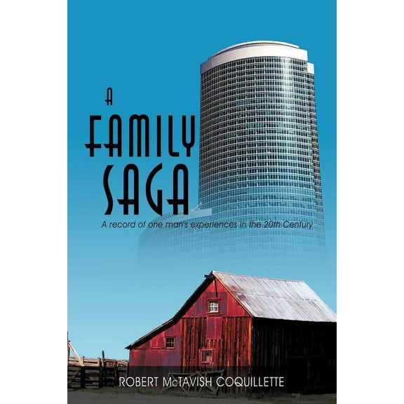 A Family Saga: A Record of One Man's Experiences in the 20th Century (Paperback) by Robert McTavish Coquillette