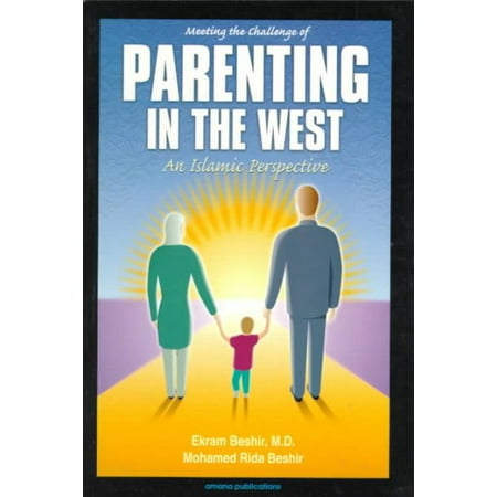 Meeting the Challenge of Parenting in the West : An Islamic Perspective