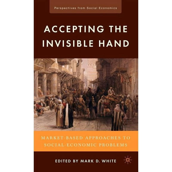 Perspectives from Social Economics Accepting the Invisible Hand: Market-Based Approaches to Social-Economic Problems, (Hardcover)