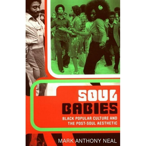 Soul Babies: Black Popular Culture and the Post-Soul Aesthetic, (Paperback)