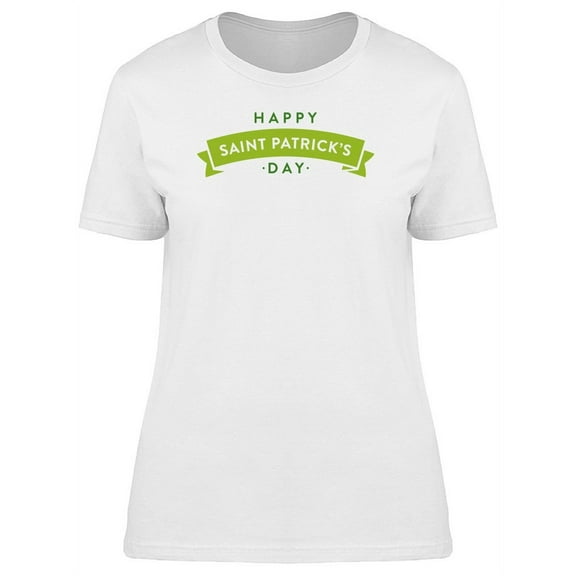 Green Happy Saint Patricks Day T-Shirt Women -Image by Shutterstock, Female Small