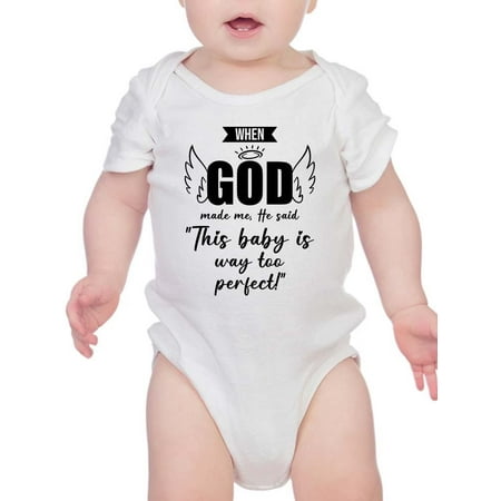 

This Baby Is Way Too Perfect Bodysuit Infant -Smartprints Designs 12 Months