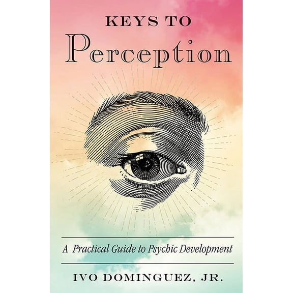 Keys to Perception: A Practical Guide to Psychic Development, (Paperback)