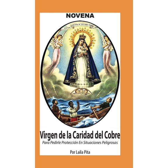 Novena De La Virgen Caridad Del Cobre para Pedirle ProtecciÃ³n en Situaciones Peligrosas, (Hardcover)