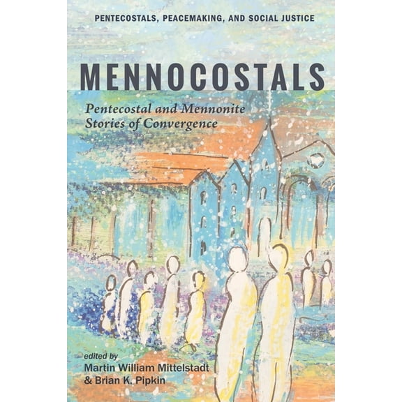 Pentecostals, Peacemaking, and Social Justice: Mennocostals (Hardcover)