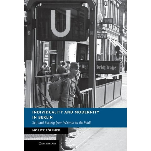New Studies in European History Individuality and Modernity in Berlin: Self and Society from Weimar to the Wall, (Hardcover)