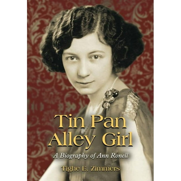 Tin Pan Alley Girl: A Biography of Ann Ronell, (Paperback)