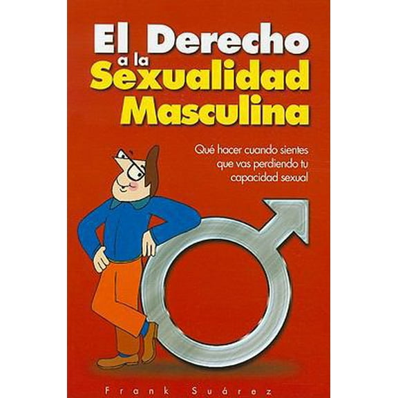 Pre-Owned El Derecho a la Sexualidad Masculina: Que Hacer Cuando Sientes Que Vas Perdiendo Tu Capacidad Sexual (Paperback) 097884372X 9780978843724