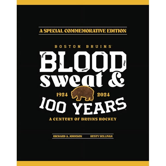 Boston Bruins: Blood, Sweat & 100 Years, (Hardcover)