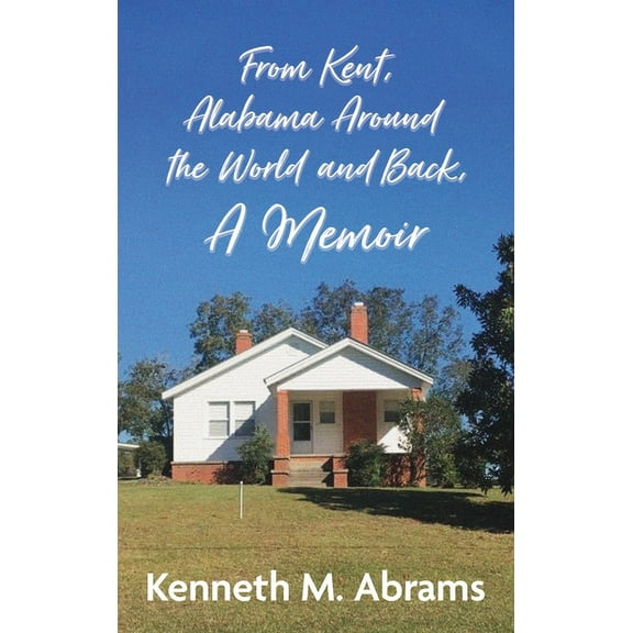 From Kent, Alabama Around the World and Back, A Memoir, (Hardcover)