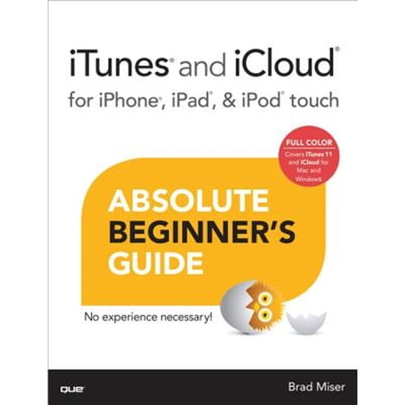 iTunes and iCloud for iPhone, iPad, & iPod Touch Absolute Beginner's Guide (Paperback) by Brad Miser