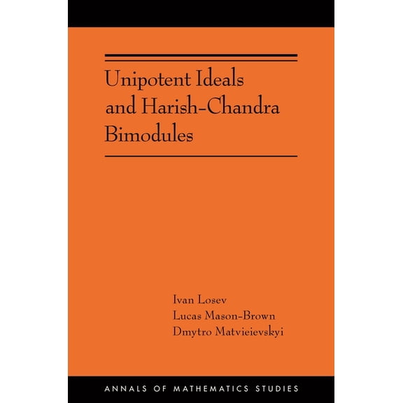Annals of Mathematics Studies Unipotent Ideals and Harish-Chandra Bimodules, Book 225, (Paperback)